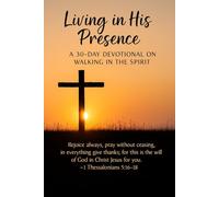 Living in His Presence: A 30-Day Devotional on Walking in the Spirit