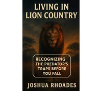 Living In Lion Country: Recognizing the Predator’s Traps Before You Fall