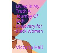 Living in My Truth A Journey Of Self-Discovery for Black Women