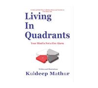 Living In Quadrants: Your Mind Is Not a Fire Alarm
