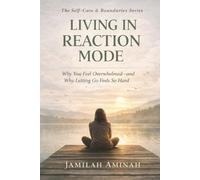 Living in Reaction Mode: Why You Feel Overwhelmed - and Why Letting Go Feels So Hard