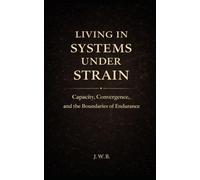 Living in Systems Under Strain: Capacity, Convergence, and the Boundaries of Endurance
