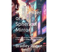 Living In The Center of a Spherical Miror: Echoes of Eternity: The Giza Resonator & The Phoenix Dodecohedron Device