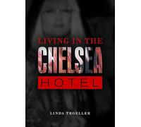 Linda Troeller – Living in the Chelsea Hotel – Copertina rigida – Lingua inglese