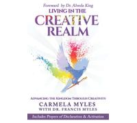 Living in the Creative Realm: Advancing the Kingdom Through Creativity