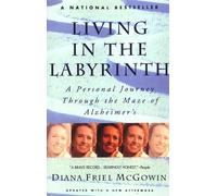 Living in the Labyrinth: A Personal Journey Through the Maze of Alzheimer's