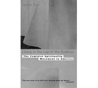 Living In The Lap of the Goddess: The Feminist Spirituality Movement in America