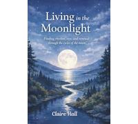Living in the Moonlight: Finding rhythm, rest, and renewal through the cycles of the moon