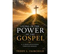 Living in the Power of the Gospel: A 12-W evotional Through Romans