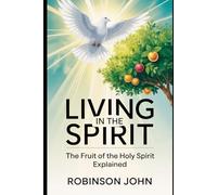 LIVING IN THE SPIRIT: THE FRUIT OF THE HOLY SPIRIT EXPLAINED