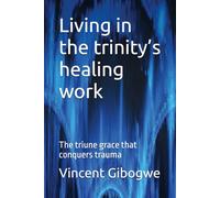 Living in the trinity’s healing work: The triune grace that conquers trauma