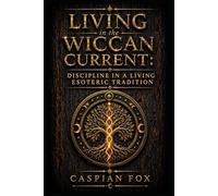 Living in the Wiccan Current: Discipline in a Living Esoteric Tradition
