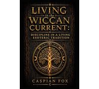 Living in the Wiccan Current: Discipline in a Living Esoteric Tradition