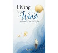 Living in the Wind: Poems of Wind and Light - Hope, Calm, and Renewal Through Moments of Silence, Change, and Everyday Beauty