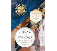 Living in Wonder: Finding Mystery and Meaning in a Secular Age