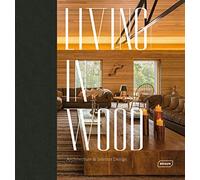 Living in Wood: Architecture & Interior Design
