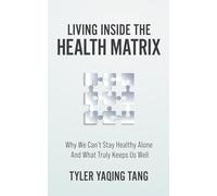 Living Inside the Health Matrix: Why We Can’t Stay Healthy Alone and What Truly Keeps Us Well