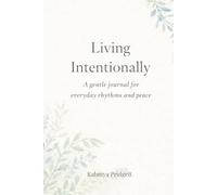 Living Intentionally: A gentle journal for everyday rhythms and peace