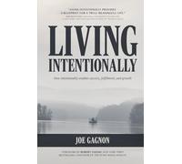 Living Intentionally: How intentionality enables success, fulfillment, and growth