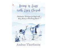 Living is Easy with Eyes Closed: Meditation Techniques for People with Busy, Blank, or Wandering Minds
