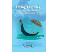 Living Legacies: A Multidisciplinary Perspective on Indian Knowledge Systems