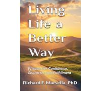 Living Life a Better Way: Wisdom for Confidence, Character, and Fulfillment