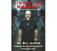 Living Life Haunted: A True Journey Through The Paranormal