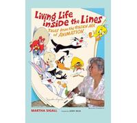 Living Life Inside The Lines: Tales From The Golden Age Of Animation