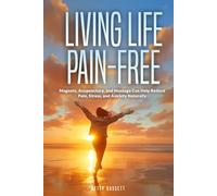 Living Life Pain-Free: Magnets, Acupuncture, and Massage Can Help Reduce Pain, Stress and Anxiety Naturally.