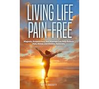Living Life Pain-Free: Magnets, Acupuncture, and Massage Can Help Reduce Pain, Stress and Anxiety Naturally.