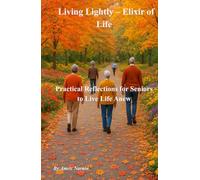 Living Lightly - Elixir of Life: Practical Reflections for Seniors to Live Life Anew
