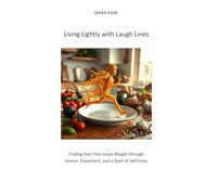 Living Lightly with Laugh Lines: Finding Your Feel-Good Weight through Humor, Enjoyment, and a Dash of Self-Irony
