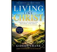 LIVING LIKE CHRIST: Growing in Character, Holiness, and Grace Through Biblical Discipleship: 2