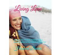 Living Love: Moving From "Positive Thinking", prayer, and meditation to The POWER of PRACTICE