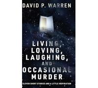 Living, Loving, Laughing, and Occasional Murder: Eleven Short Stories and a Little Inspiration