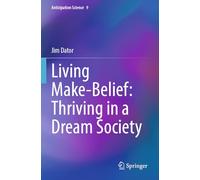Living Make-Belief: Thriving in a Dream Society