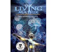Living Matrix: The New Science of Healing 2014 Edition