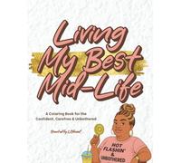 Living My Best Mid-Life: A Coloring Book for the Confident, Carefree & Unbothered