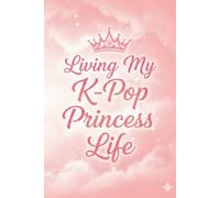 Living My K-Pop Princess Life - Cute Aesthetic Notebook Journal (6 x 9 inch): Pastel K-Pop Fan Notebook for Journaling, School Notes, Lists, and Daily Writing