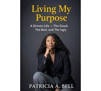 Living My Purpose: A Driven Life - The Good, The Bad, and The Ugly