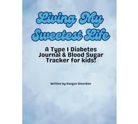 Living my Sweetest Life: A Type 1 Diabetes Journal and Tracker for Kids!