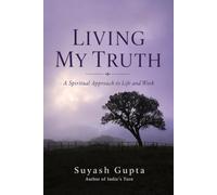 Living My Truth: A Spiritual Approach to Life and Work
