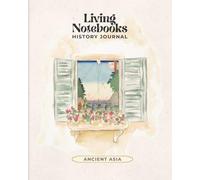 Living Notebooks History Journal: Ancient Asia Illustrations | 90 Guided History Entries with Timeline, Narration, Illustration, and Reflection | Kindling Hill Press
