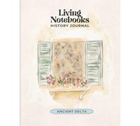 Living Notebooks History Journal: Ancient Delta Illustrations | 90 Guided History Entries with Timeline, Narration, Illustration, and Reflection