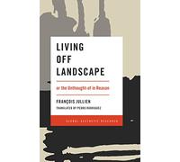 Living Off Landscape: or the Unthought-of in Reason