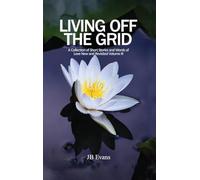 Living Off the Grid: A Collection of Short Stories and Words of Love New and Rev