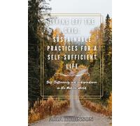 Living Off the Grid: Sustainable Practices for a Self-Sufficient Life, Self-Sufficiency and Independence in the Modern World