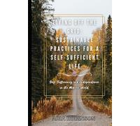 Living Off the Grid: Sustainable Practices for a Self-Sufficient Life, Self-Sufficiency and Independence in the Modern World
