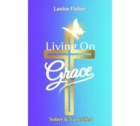 Living On Grace: Sober & Sanctified
