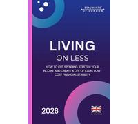 Living On Less: How to Cut Costs, Boost Savings and Thrive on a Smaller Budget in the UK
